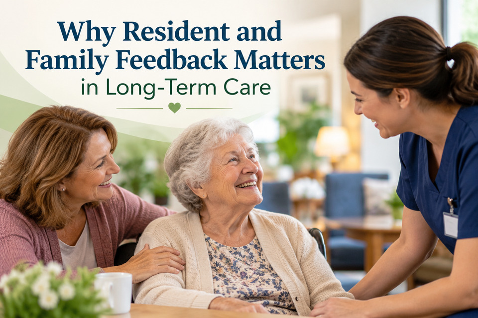 Why Resident and Family Feedback Matters in Long-Term Care
